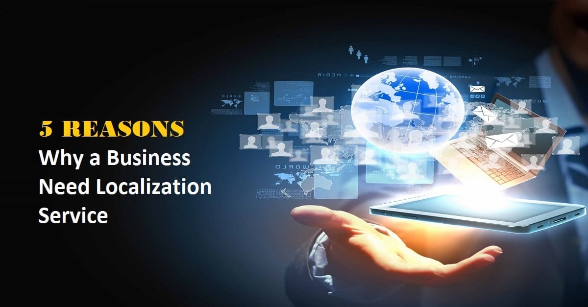 Five Reasons Why a Business Need Localization Service