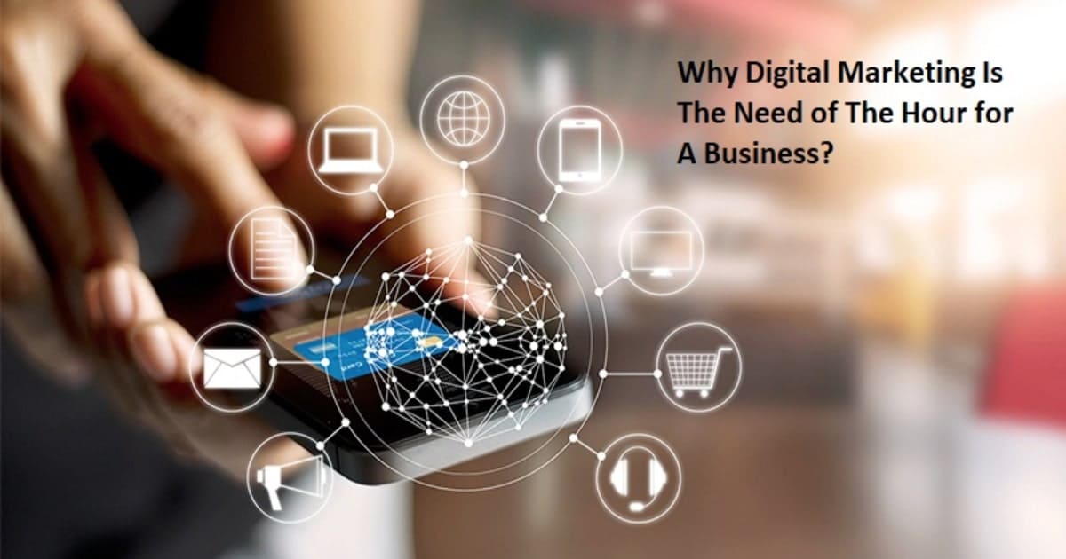 Why Digital Marketing Is The Need of The Hour for A Business?