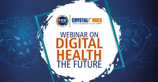 PHD Chamber of Commerce Hosts Webinar Digital Health-The Future with Crystal Hues as Media Partner
